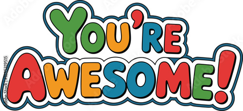 You’re awesome colorful typography illustration with playful cartoon lettering, positive motivational quote design isolated on white background, fun kids style graphic for stickers,