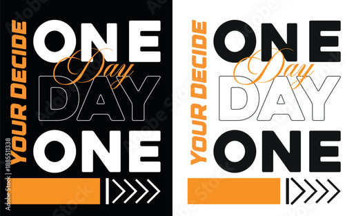 Inspirational Typography Poster Design One Day or Day One You Decide in Bold Black and White with Orange Accents