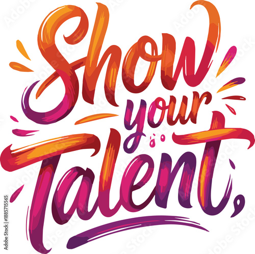 Colorful handwritten text saying show your talent with vibrant brush strokes de