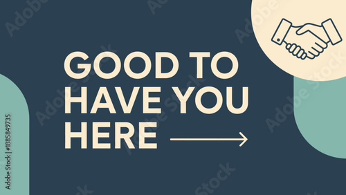 Good to Have You Here Welcome Message with Handshake Icon.
