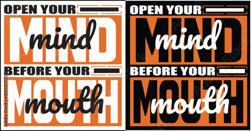 Motivational quote typography design: Open your mind before your mouth.