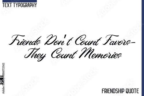 Friends Don’t Count Favors—They Count Memories   -Trendy Friendship Message Typography Cursive Text Lettering Design