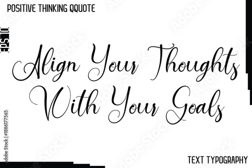 Align Your Thoughts With Your Goals  -Positive Thinking Artistic Cursive Typography Lettering