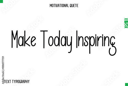 Make Today Inspiring  -Modern Typography Text Of Morning and Daily Motivation Quotes