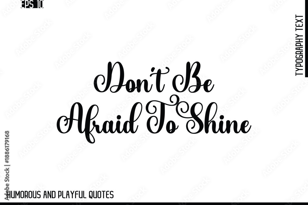Fototapeta premium Don’t Be Afraid To Shine -Stylish Cursive Typography Vector Text – Humorous and Playful Quote Design