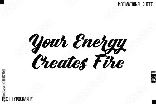 Your Energy Creates Fire   -Bold Typography Cursive Lettering Text Design Of Motivational Print