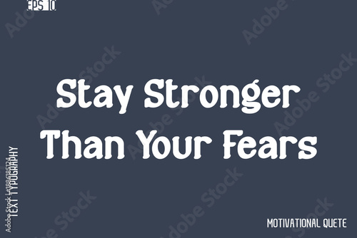Stay Stronger Than Your Fears  -Never Give Up and Resilience Motivational Quotes Stylish Cursive Typography Text