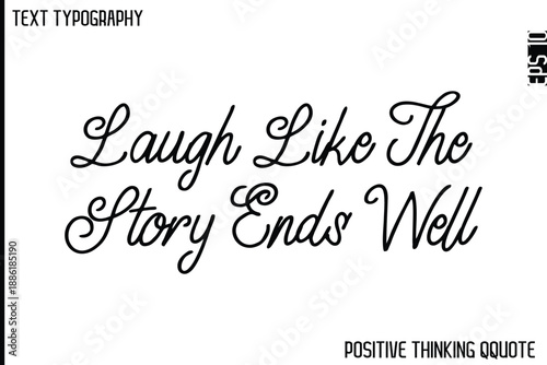 Laugh Like The Story Ends Well   -Optimistic Positive Phrase Typography Quotes Cursive Bold Lettering Design