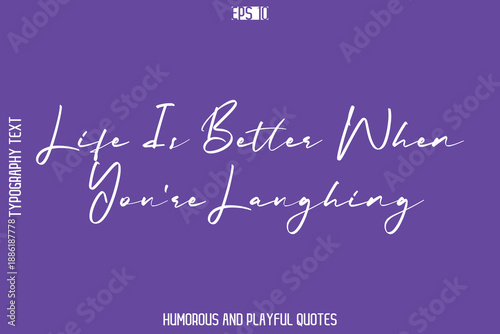Life Is Better When You’re Laughing  -Playful Quote Vector – Fun and Quirky Cursive Typography Artwork Lettering