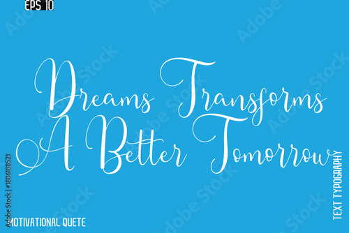 Dreams Transforms A Better Tomorrow  -Motivation Typography Cursive Hand Lettering Vector Inspirational poster