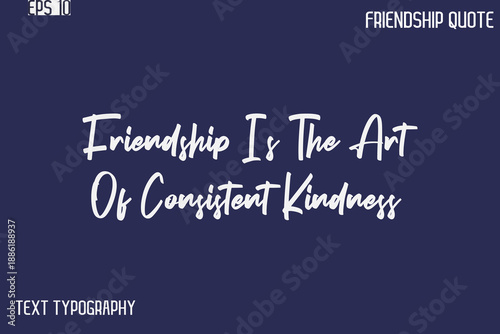 Friendship Is The Art Of Consistent Kindness   -Best Friendship Message Minimalistic Cursive Typography Vector