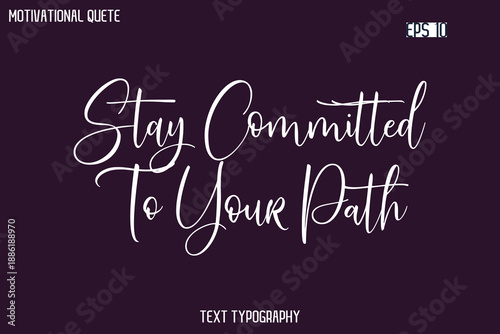 Stay Committed To Your Path -Cursive Typography Creative Lettering Vector Motivational Phrase