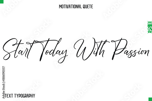 Start Today With Passion   -Stylish Cursive Typography Text Of Morning and Daily Motivation Quotes