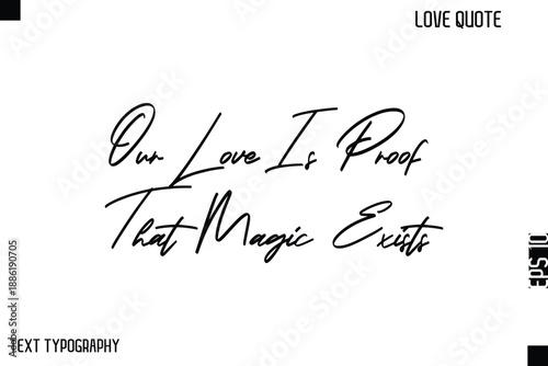Our Love Is Proof That Magic Exists   -Cute Love Quote Stylish Cursive Typography Vector Elegant Design