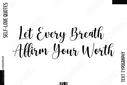 Let Every Breath Affirm Your Worth    -Self-Love Handwritten Cursive Calligraphy Lettering Quote Vector