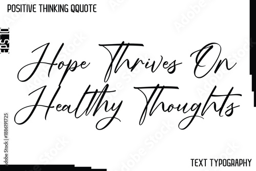 Hope Thrives On Healthy Thoughts   -Positive Thinking Artistic Cursive Typography Lettering