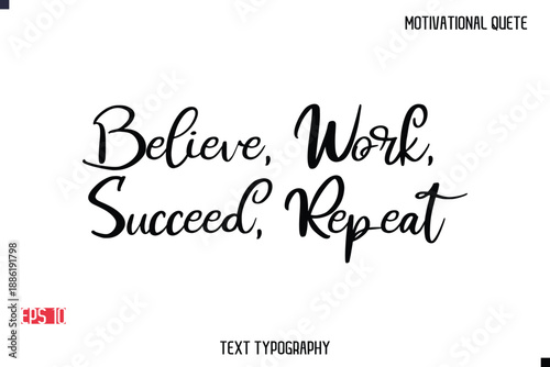 Believe, Work, Succeed, Repeat  -Motivational Message Vector Cursive Typography Trendy Lettering
