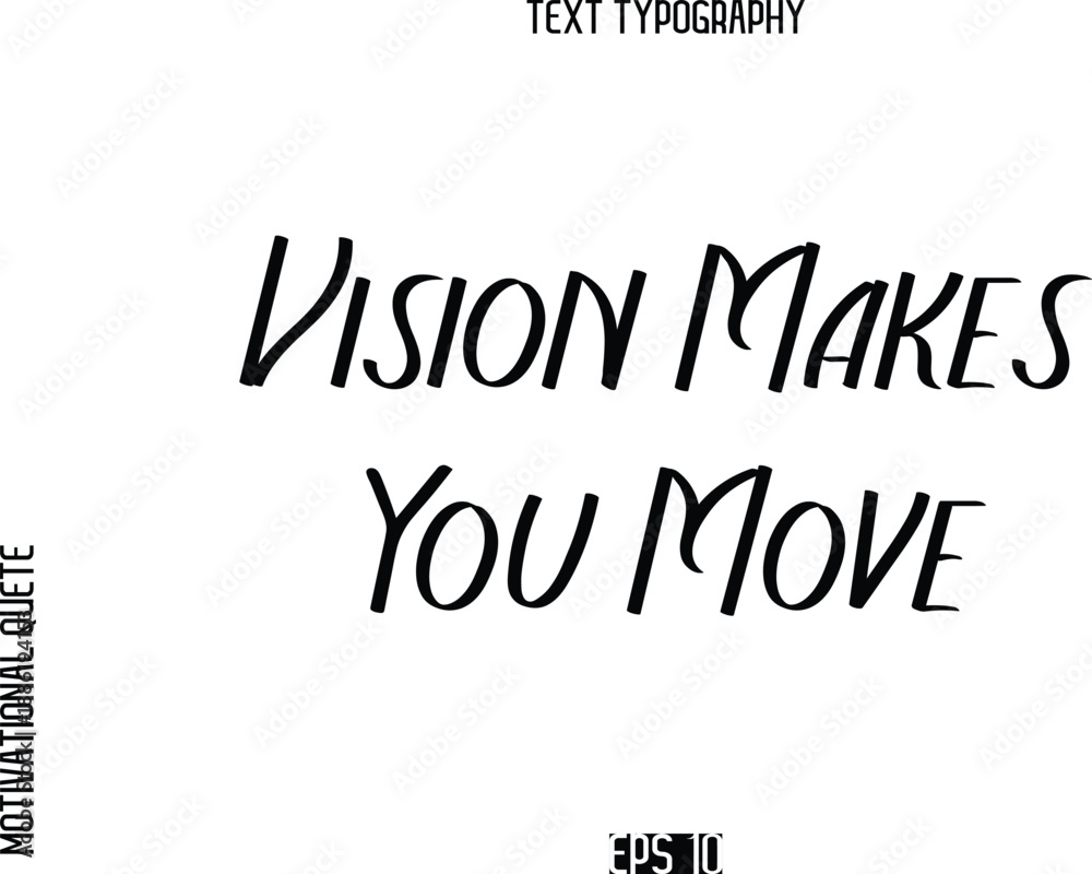 Fototapeta premium Vision Makes You Move -Motivational Quote or inspirational Victory Slogan Modern Alphabetical Calligraphy