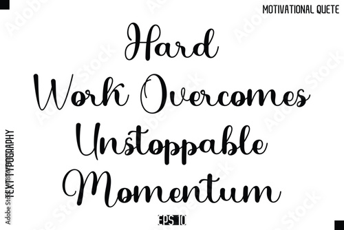 Hard Work Overcomes Unstoppable Momentum  -Inspirational Quote Vector Modern Cursive Text Typography Lettering