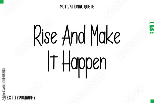 Rise And Make It Happen   -Modern Typography Text Of Morning and Daily Motivation Quotes