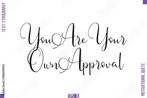 You Are Your Own Approval  -Self Confidence and Self Belief Inspirational Quotes Stylish Cursive Typescript Text Lettering