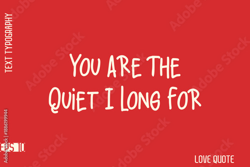 You Are The Quiet I Long For  -Romantic Love Phrase Stylish Bold Typography Lettering Text Design
