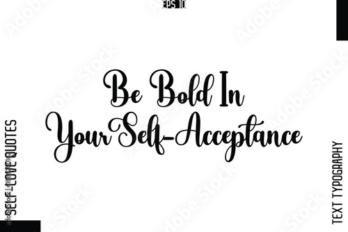 Be Bold In Your Self-Acceptance    -Elegant Handwritten Self-Love Quote Cursive Typography Lettering Design