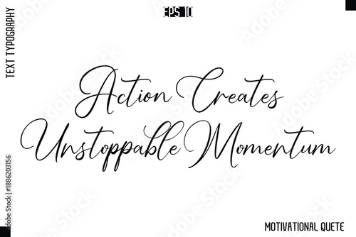Action Creates Unstoppable Momentum  -Trendy Motivational Quote Vector Cursive Typography Decorative Lettering