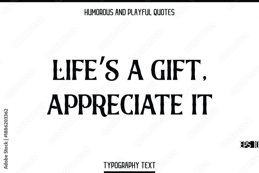 Fototapeta premium Life’s A Gift, Appreciate It -Humorous and Playful Modern Quote Text Typography Vector
