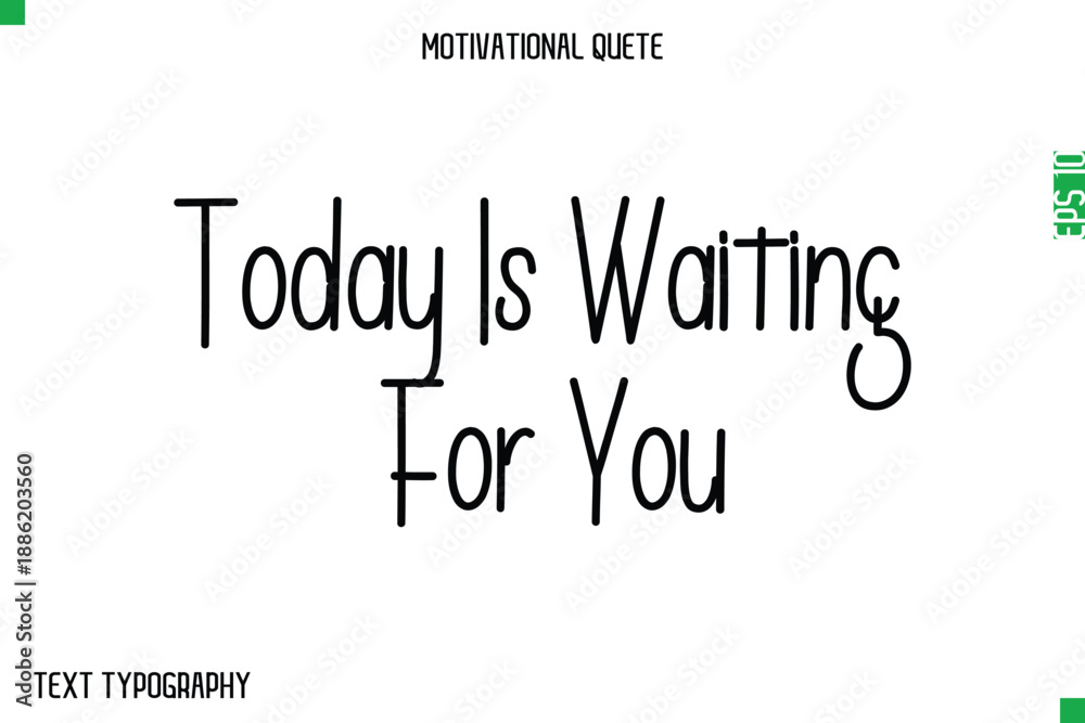 Fototapeta premium Today Is Waiting For You -Modern Typography Text Of Morning and Daily Motivation Quotes