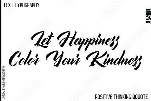 Let Happiness Color Your Kindness    -Optimistic Positive Phrase Typography Quotes Cursive Bold Lettering Design