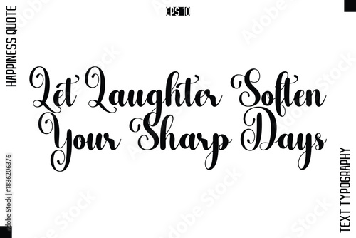 Let Laughter Soften Your Sharp Days    -Happiness Quote Premium Cursive Typography Alphabetical Lettering