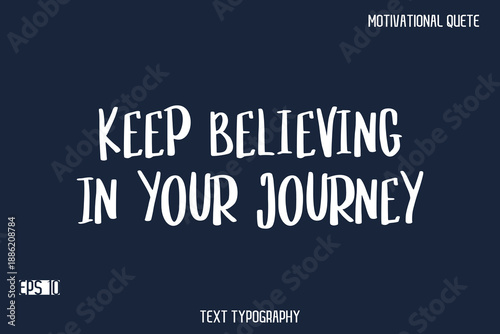 Keep Believing In Your Journey   -Motivational Message Vector Typography Trendy Bold Lettering