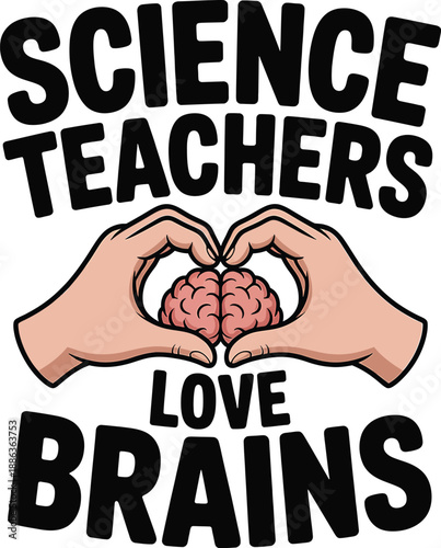 Science Teachers Love Brains text with hands forming heart around brain