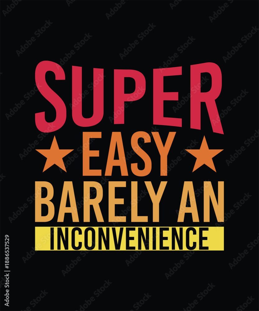 Naklejka premium SUPER EASY BARELY AN INCONVENIENCE TSHIRT DESIGN