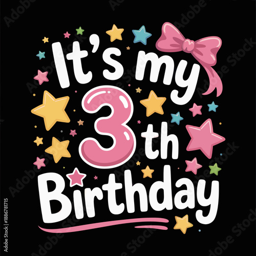 A playful birthday design featuring the text 'It's my 3th Birthday' with colorful stars and a bow.