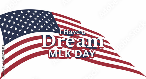 A stylized American flag with the words 'I Have a Dream MLK Day' superimposed.