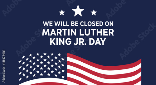 We will be closed on Martin Luther King Jr. Day, with an American flag and stars.