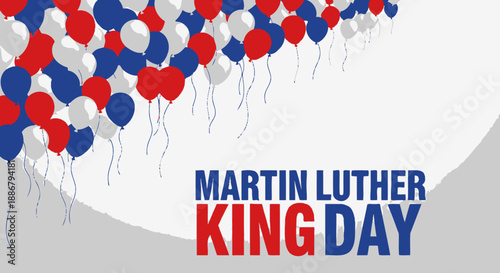 A celebratory graphic for Martin Luther King Jr. Day featuring red, white, and blue balloons and bold text.