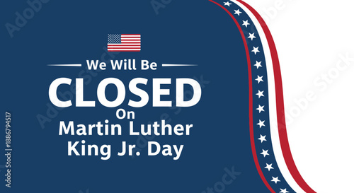 Closed on Martin Luther King Jr. Day - A graphic indicating a closure for a holiday with American flag elements.