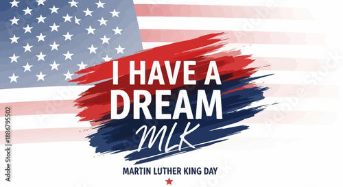 A graphic commemorating Martin Luther King Jr. Day with "I Have a Dream MLK" text over a red and blue brushstroke design and a subtle American flag background.