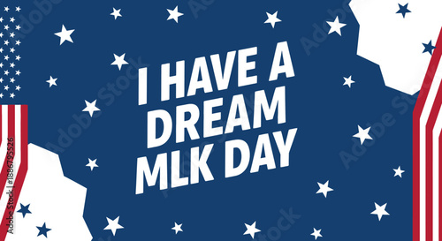 A blue background with white stars and American flag elements, featuring the text "I HAVE A DREAM MLK DAY" to commemorate Martin Luther King Jr. Day.