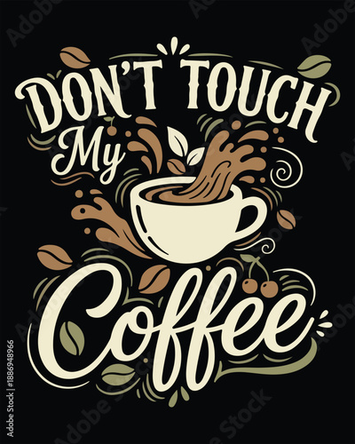 Dont Touch My Coffee Bold Typography T Shirt Design