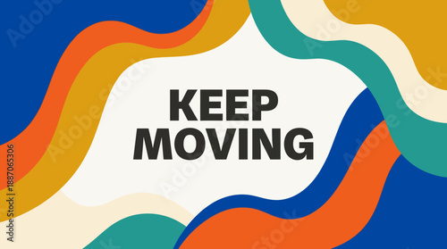 Motivational Keep Moving Forward Abstract Background Design.