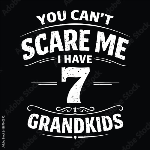 You Can't Scare Me I Have 7 Grandkids, Funny Grandparents Quote Vector Design