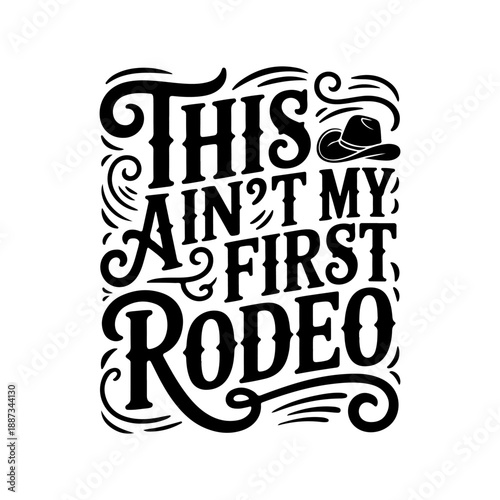 This Ain't My First Rodeo. Vector Design Isolated on White Background