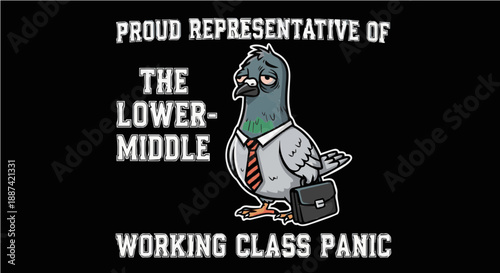 Proud Representative of The Lower-Middle Working Class Panic - Funny Tired Pigeon Businessman Social Commentary Graphic Illustration