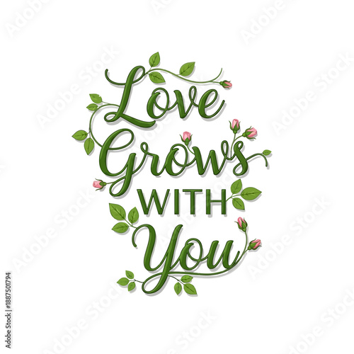 Love Grows With You - A Beautiful Typography Design Featuring Romantic Florals and Delicate Pink Roses Symbolizing Enduring Affection