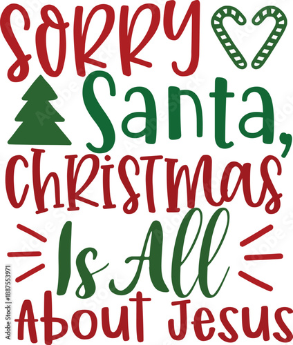 Sorry Santa, Christmas Is All About Jesus - Religious Holiday Quote