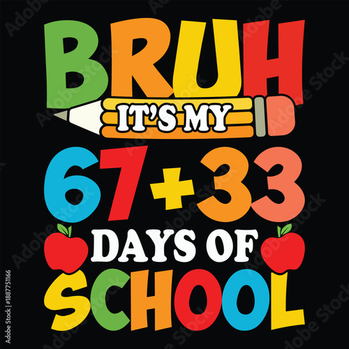 Bruh Its My 67 33 Days of School T- shirt design